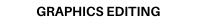 GRAPHICS EDITING