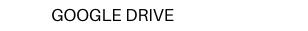 GOOGLE DRIVE